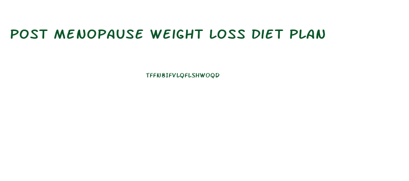 Post Menopause Weight Loss Diet Plan