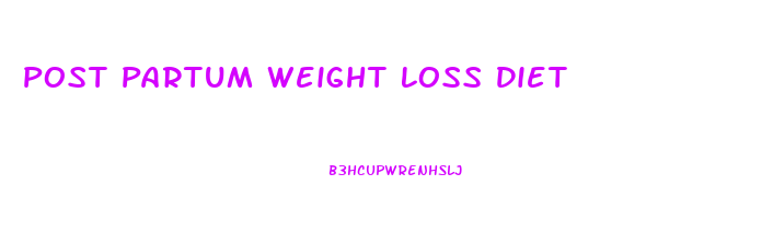 Post Partum Weight Loss Diet