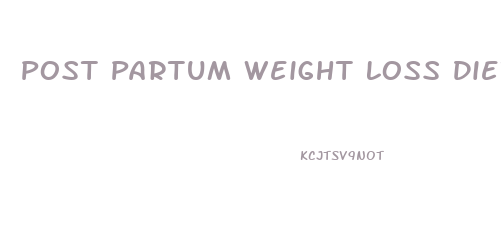 Post Partum Weight Loss Diet