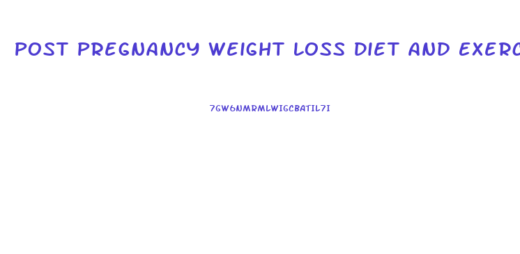 Post Pregnancy Weight Loss Diet And Exercise