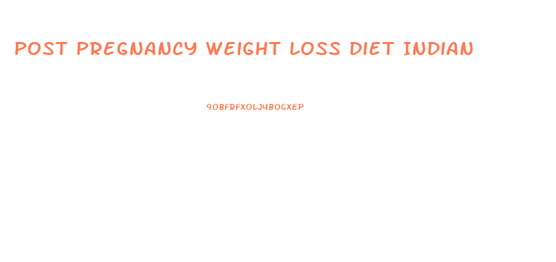 Post Pregnancy Weight Loss Diet Indian