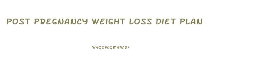 Post Pregnancy Weight Loss Diet Plan