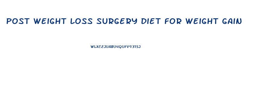 Post Weight Loss Surgery Diet For Weight Gain