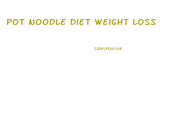 Pot Noodle Diet Weight Loss