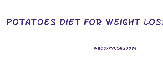 Potatoes Diet For Weight Loss