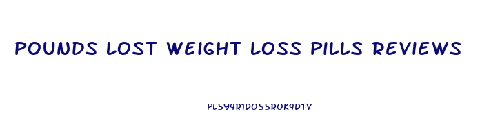 Pounds Lost Weight Loss Pills Reviews