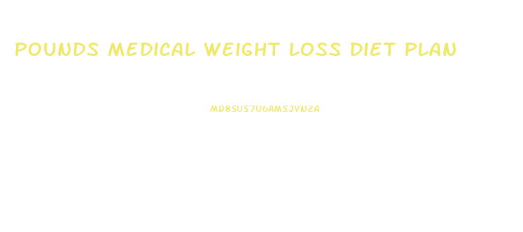 Pounds Medical Weight Loss Diet Plan