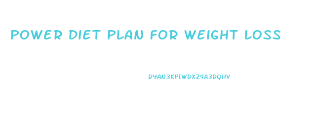 Power Diet Plan For Weight Loss
