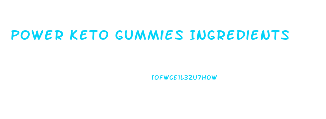 Power Keto Gummies Ingredients