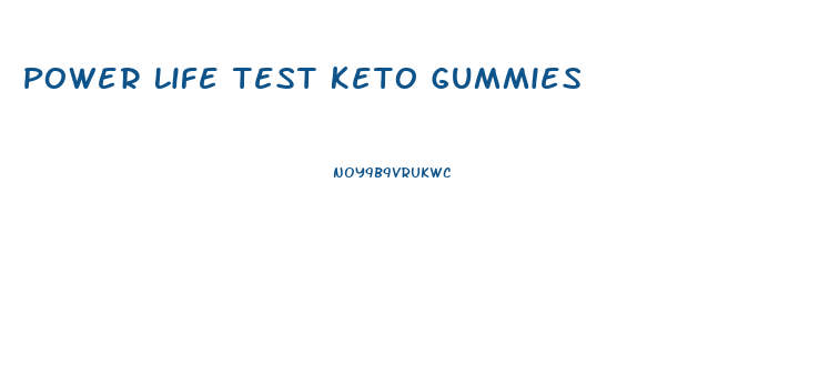 Power Life Test Keto Gummies