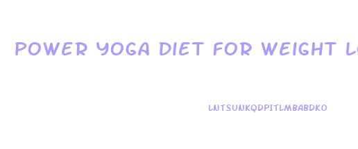 Power Yoga Diet For Weight Loss