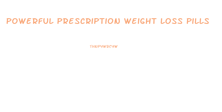 Powerful Prescription Weight Loss Pills