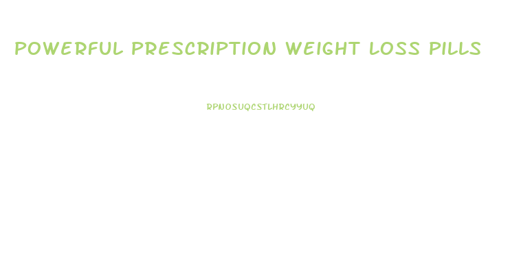 Powerful Prescription Weight Loss Pills