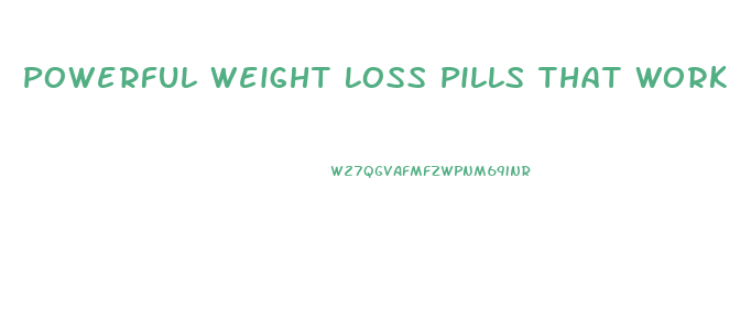 Powerful Weight Loss Pills That Work