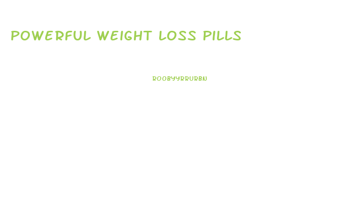 Powerful Weight Loss Pills