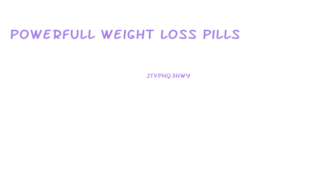 Powerfull Weight Loss Pills
