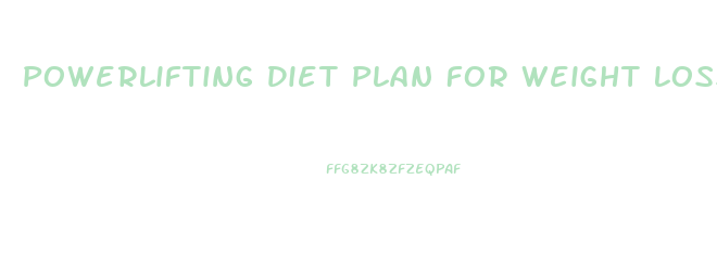 Powerlifting Diet Plan For Weight Loss