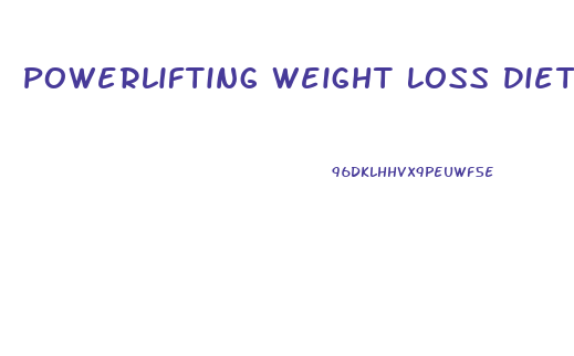Powerlifting Weight Loss Diet