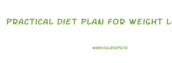 Practical Diet Plan For Weight Loss