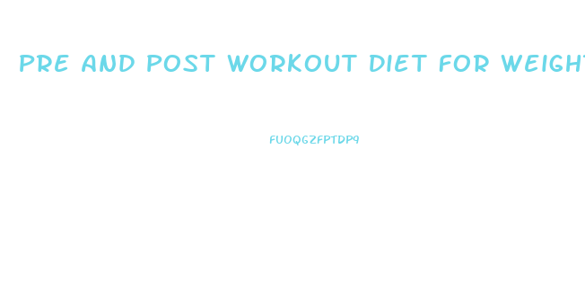 Pre And Post Workout Diet For Weight Loss