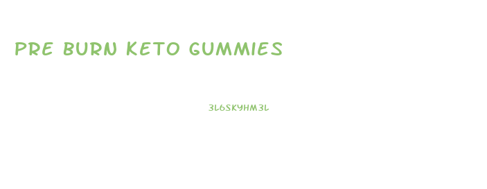 Pre Burn Keto Gummies