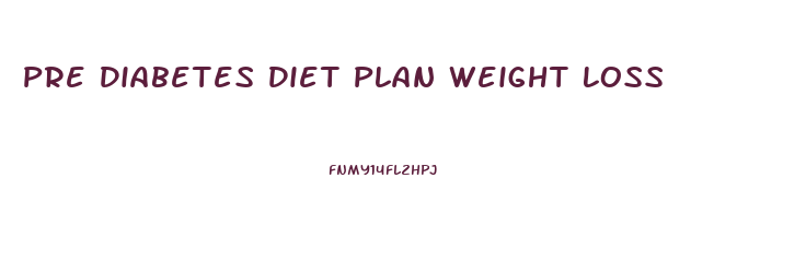Pre Diabetes Diet Plan Weight Loss