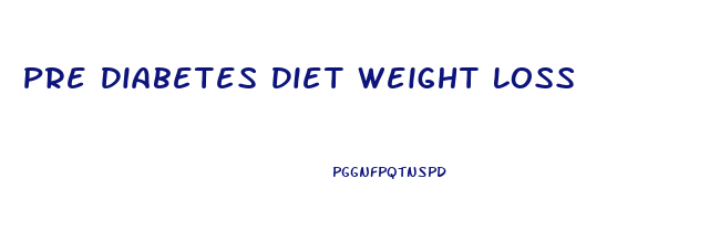 Pre Diabetes Diet Weight Loss
