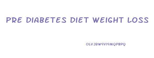 Pre Diabetes Diet Weight Loss