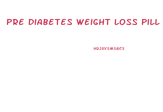 Pre Diabetes Weight Loss Pill
