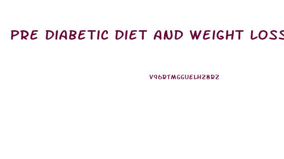 Pre Diabetic Diet And Weight Loss