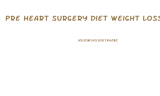 Pre Heart Surgery Diet Weight Loss