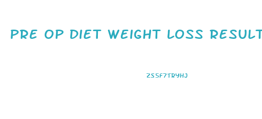 Pre Op Diet Weight Loss Results