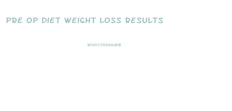 Pre Op Diet Weight Loss Results