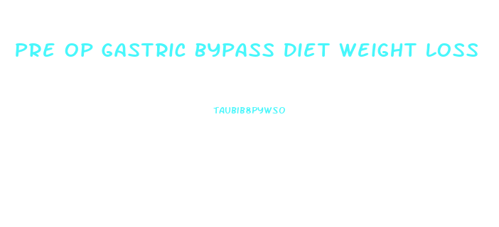 Pre Op Gastric Bypass Diet Weight Loss