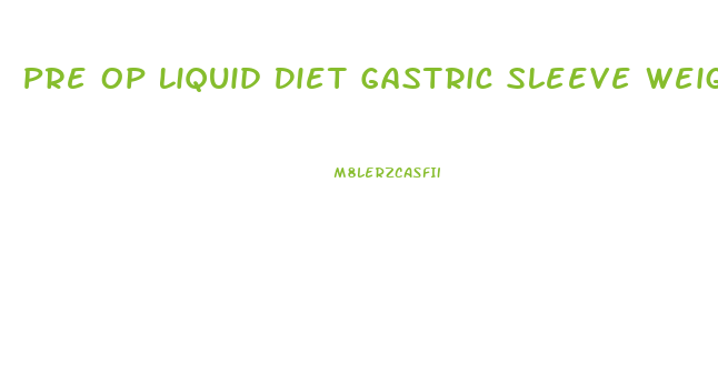 Pre Op Liquid Diet Gastric Sleeve Weight Loss