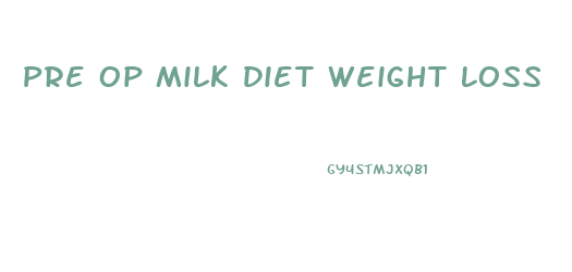 Pre Op Milk Diet Weight Loss