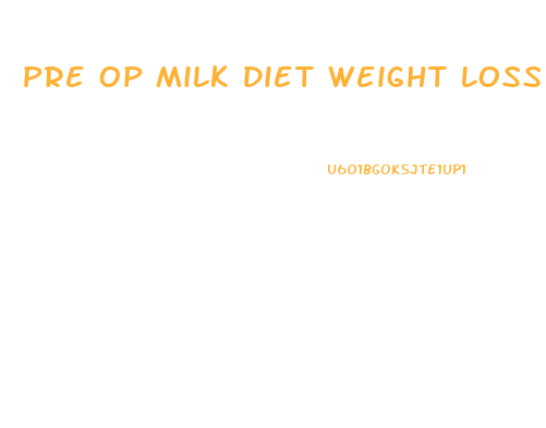 Pre Op Milk Diet Weight Loss Results
