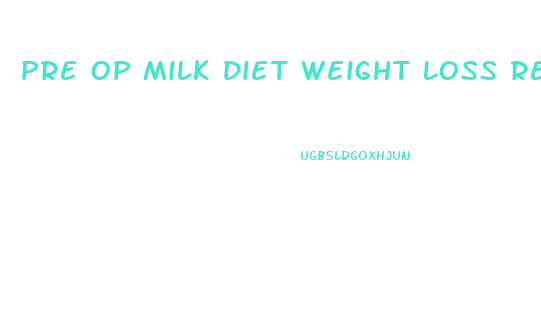 Pre Op Milk Diet Weight Loss Results