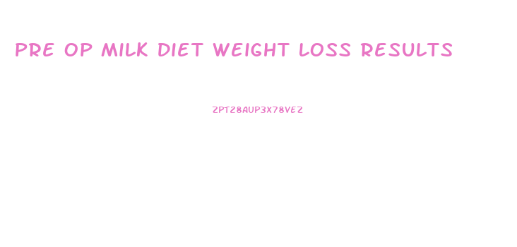 Pre Op Milk Diet Weight Loss Results