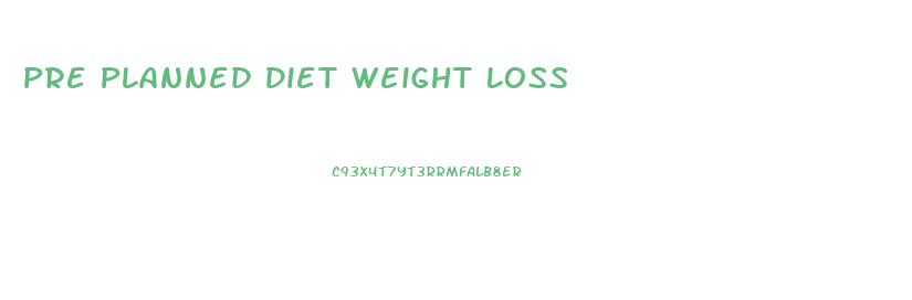 Pre Planned Diet Weight Loss