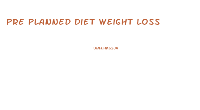 Pre Planned Diet Weight Loss