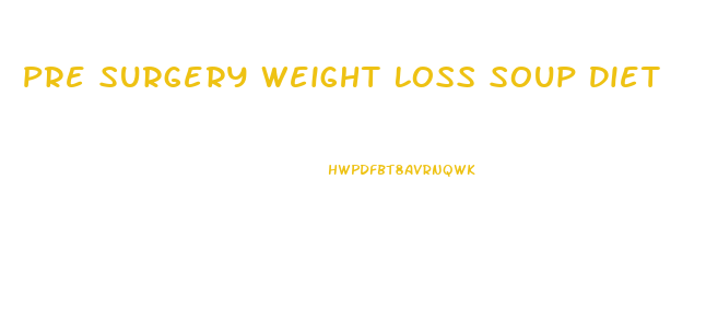 Pre Surgery Weight Loss Soup Diet