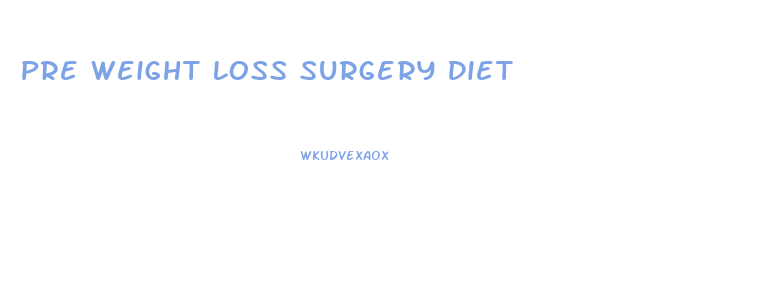 Pre Weight Loss Surgery Diet