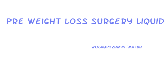 Pre Weight Loss Surgery Liquid Diet