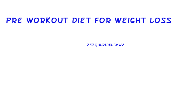 Pre Workout Diet For Weight Loss