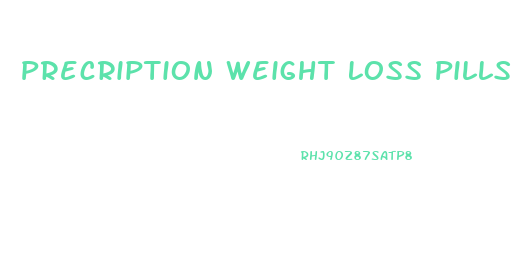 Precription Weight Loss Pills